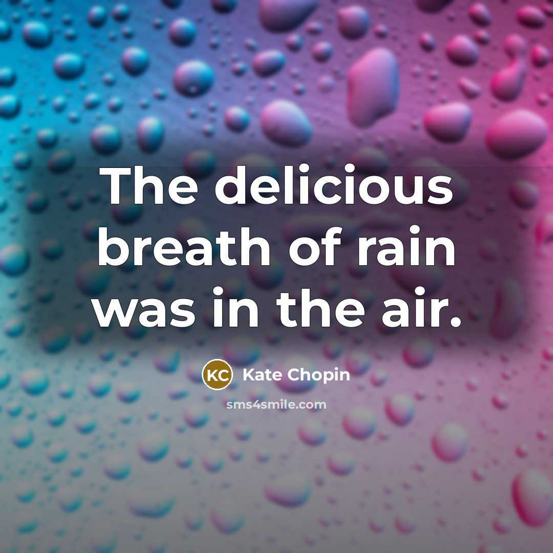 “The delicious breath of rain was in the air.…” quote by Kate Chopin