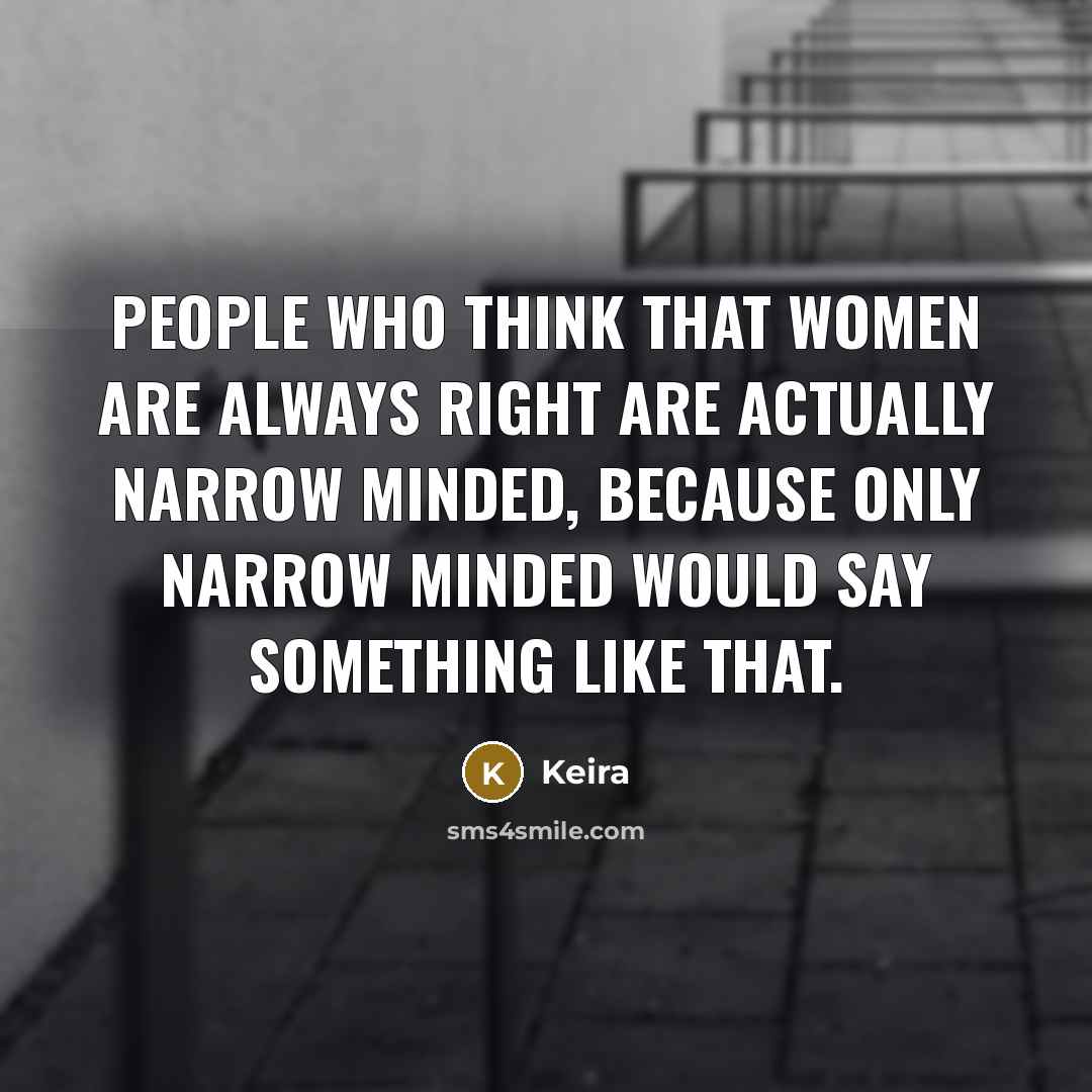 “People who think that women are always right are actually…” quote by Keira