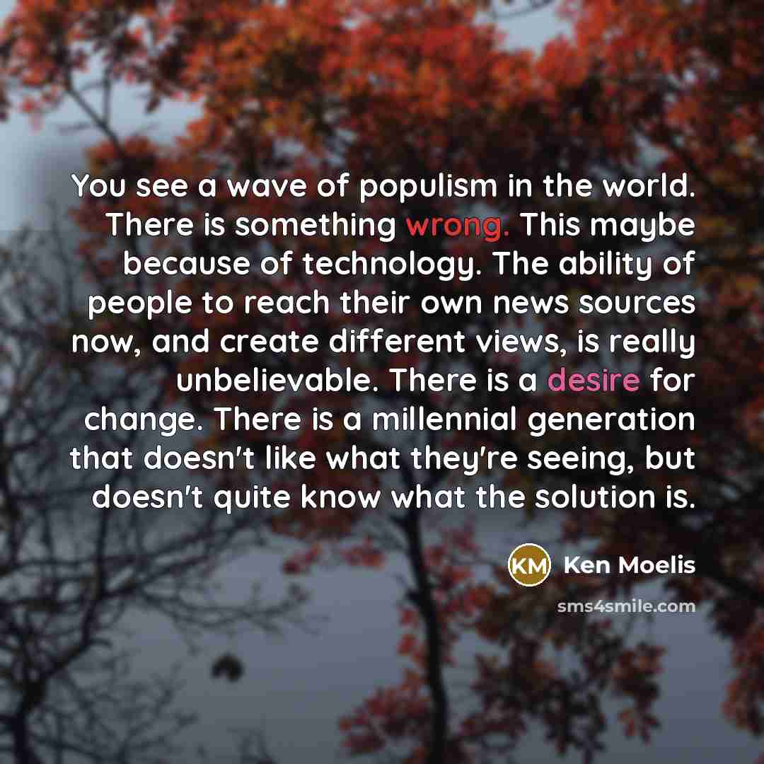 “You see a wave of populism in the world. There…” quote by Ken Moelis