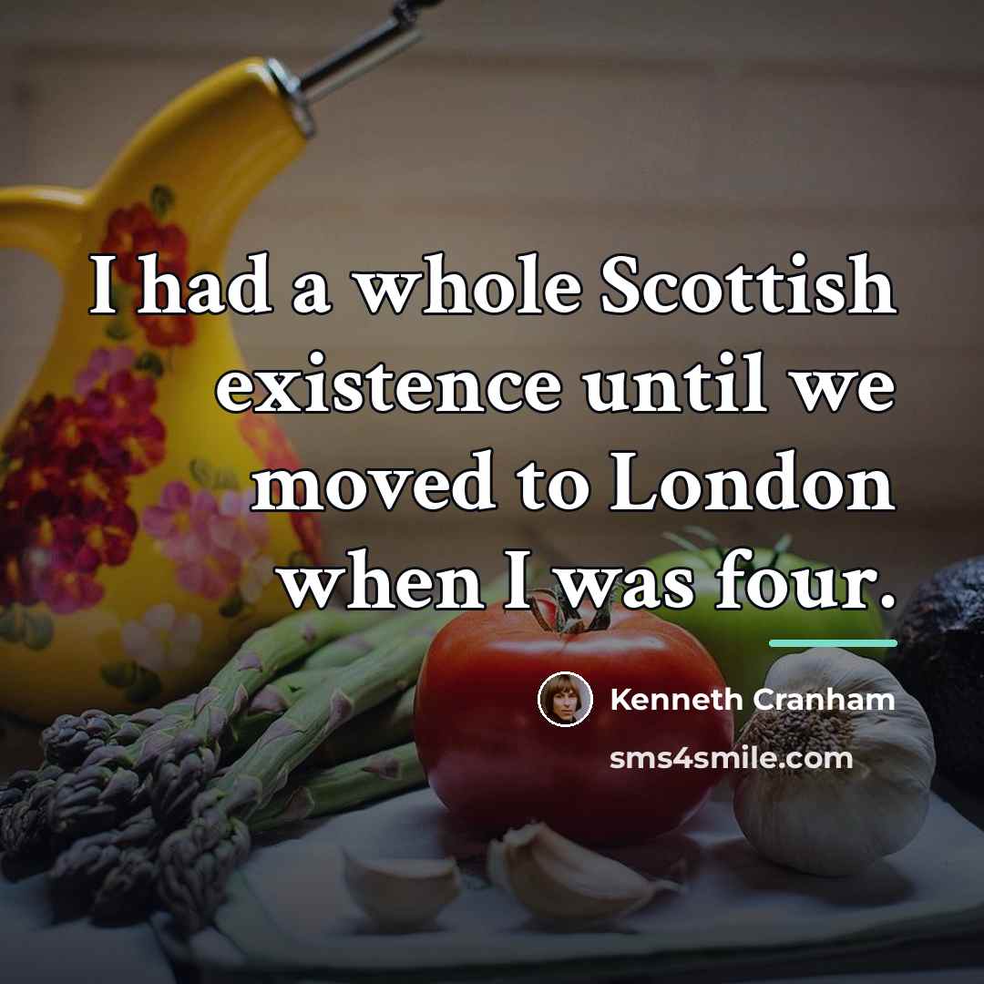 “I had a whole Scottish existence until we moved to…” quote by Kenneth Cranham