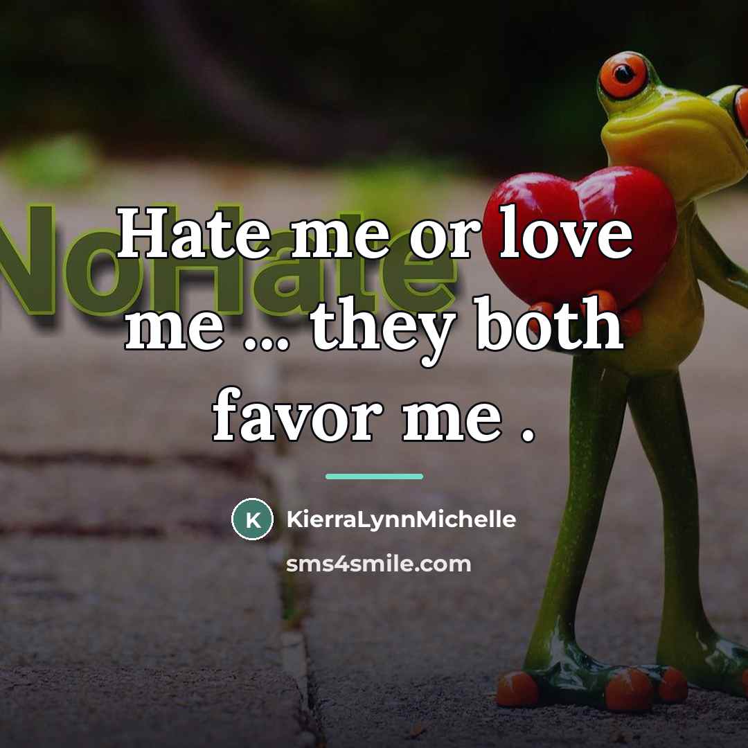 “Hate me or love me ... they both favor me…” quote by KierraLynnMichelle