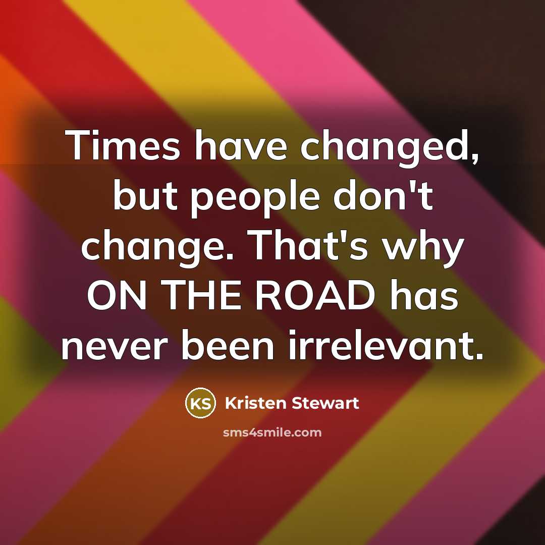 “Times have changed, but people don't change. That's why ON…” quote by Kristen Stewart