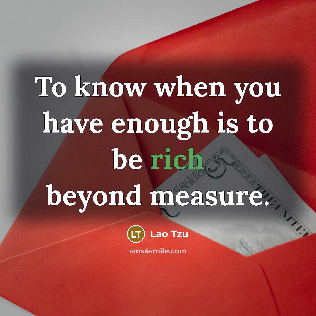 “To know when you have enough is to be rich…” quote by Lao Tzu