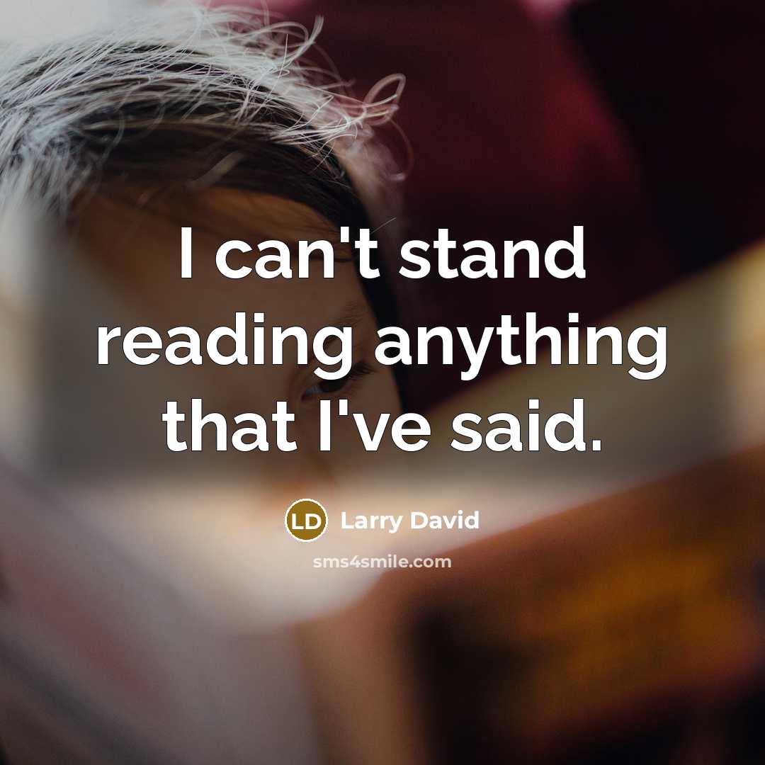 “I can't stand reading anything that I've said.…” quote by Larry David