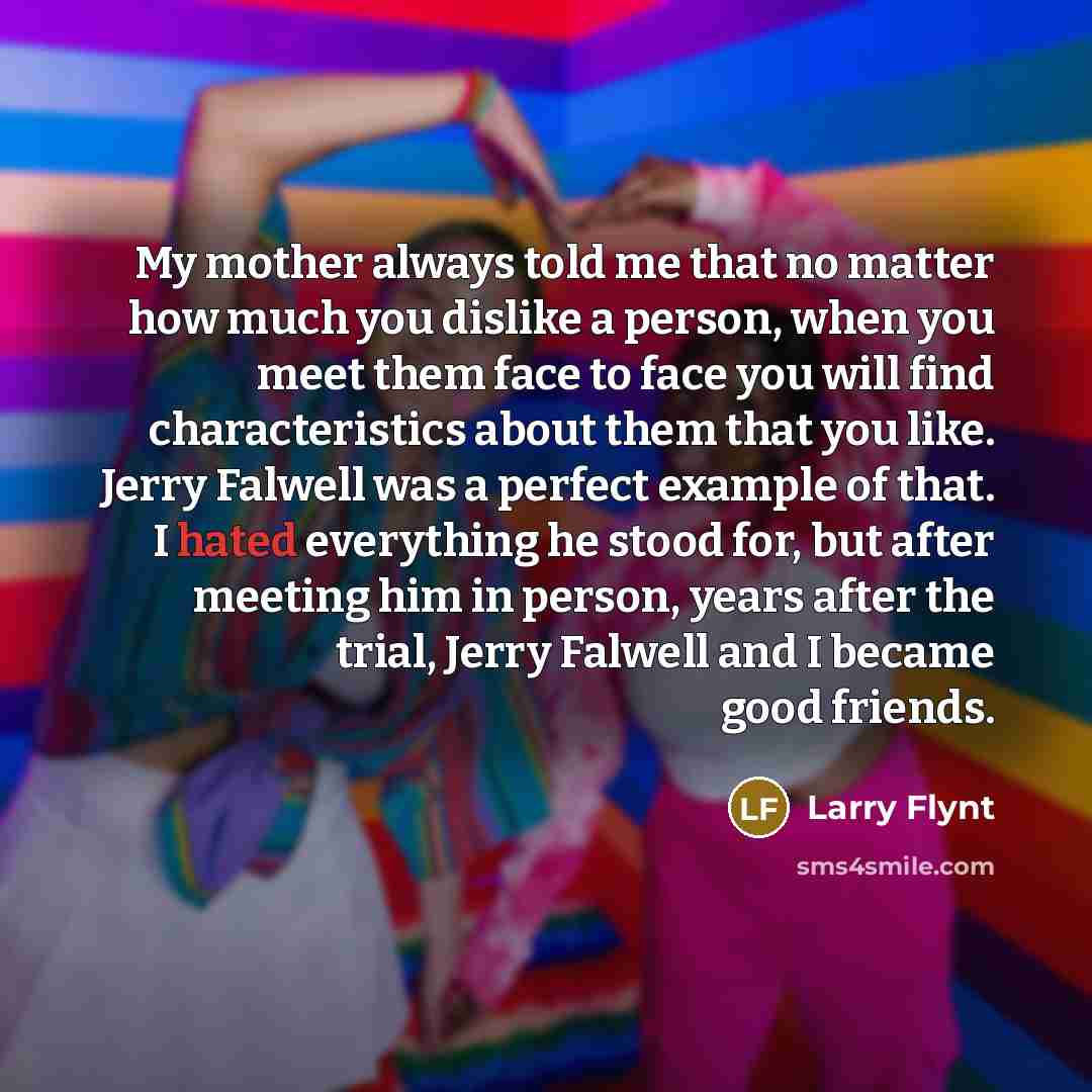 “My mother always told me that no matter how much…” quote by Larry Flynt