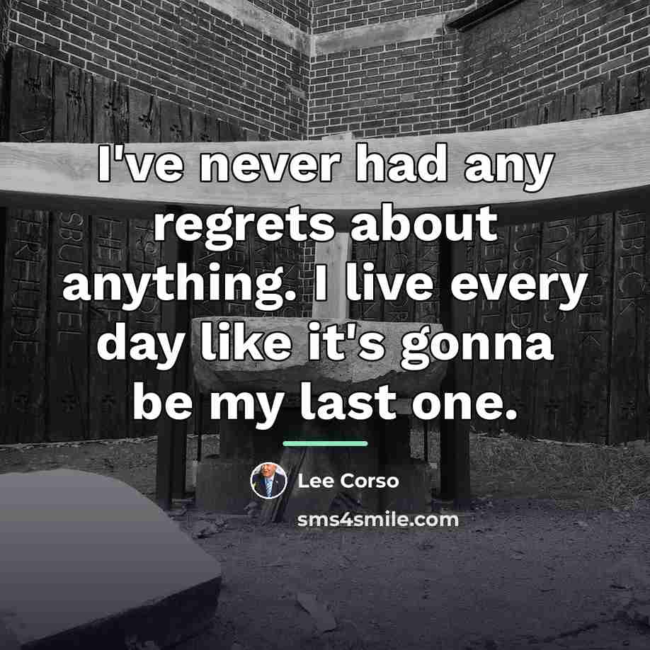 “I've never had any regrets about anything. I live every…” quote by Lee Corso