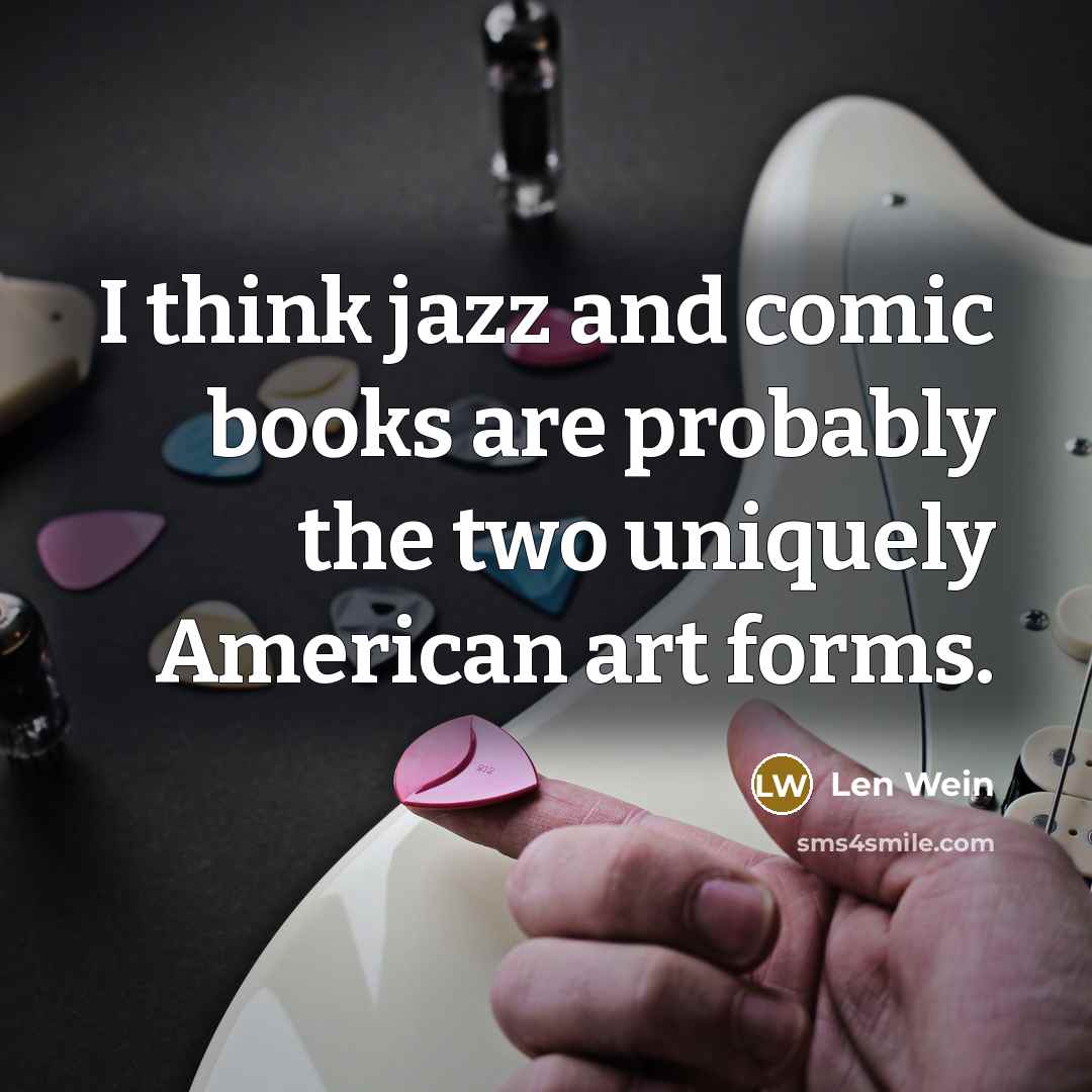 “I think jazz and comic books are probably the two…” quote by Len Wein