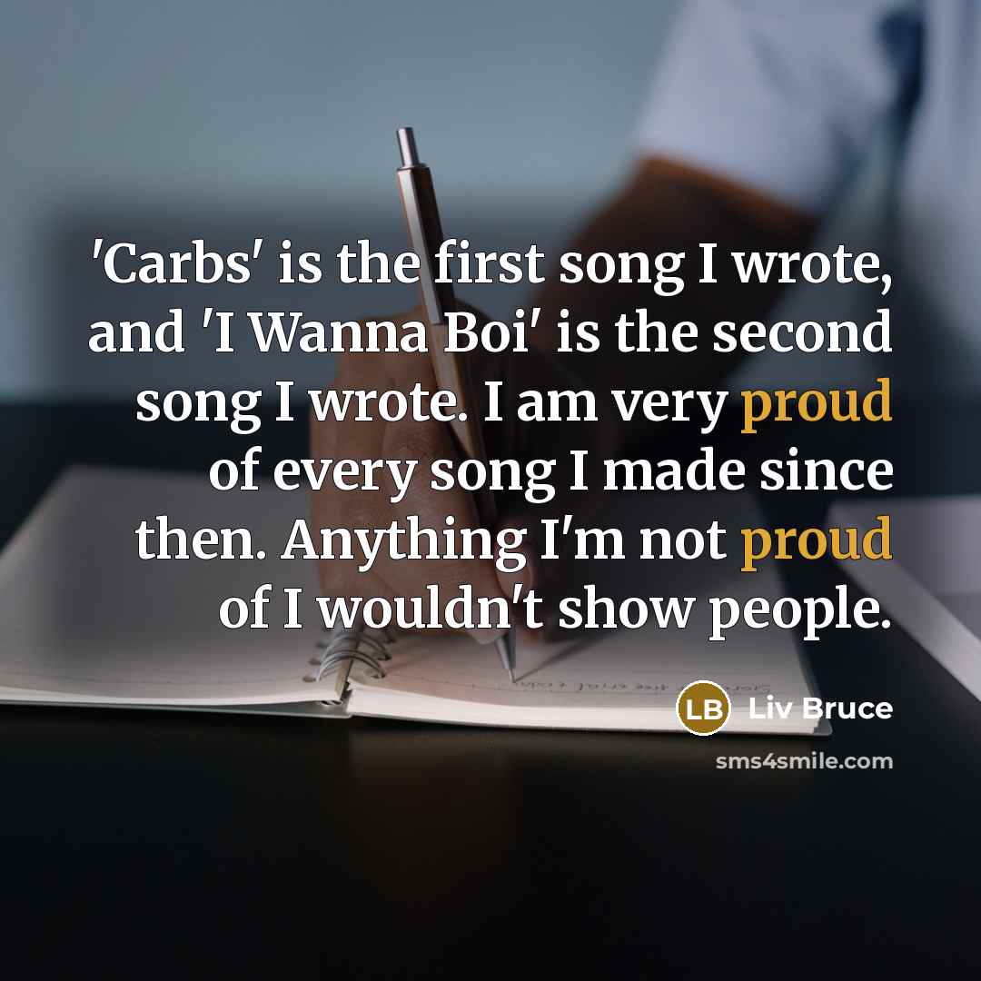 “'Carbs' is the first song I wrote, and 'I Wanna…” quote by Liv Bruce