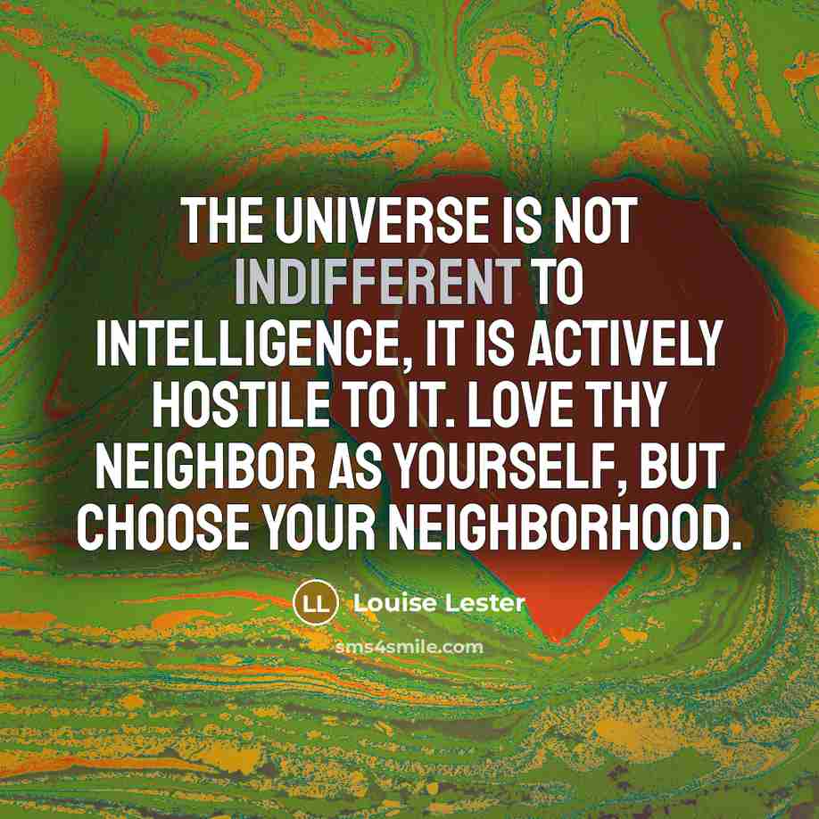 “The universe is not indifferent to intelligence, it is actively…” quote by Louise Lester