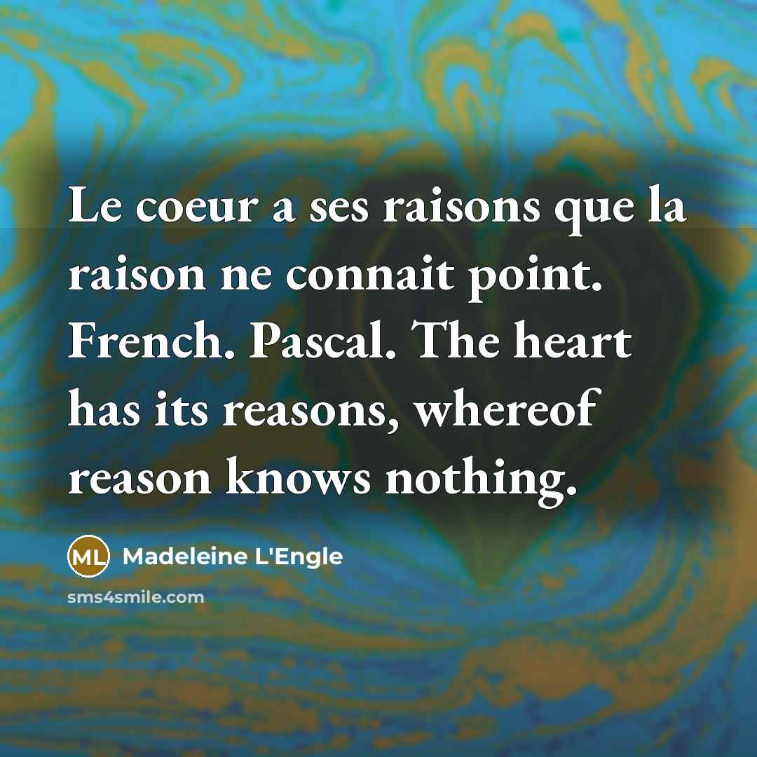 “Le coeur a ses raisons que la raison ne connait…” quote by Madeleine L'Engle