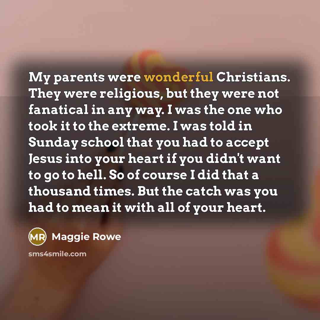 “My parents were wonderful Christians. They were religious, but they…” quote by Maggie Rowe