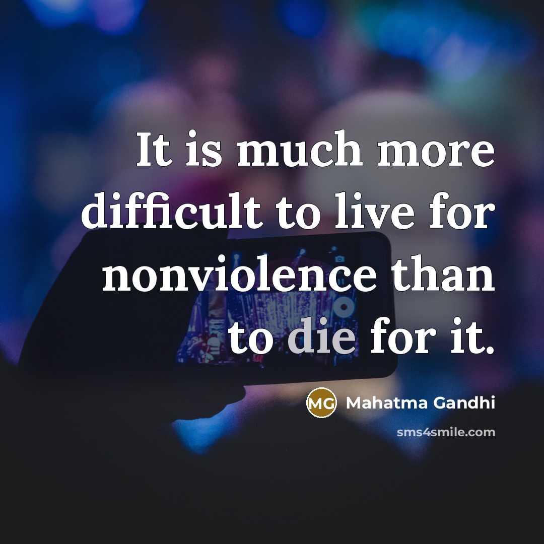 “It is much more difficult to live for nonviolence than…” quote by Mahatma Gandhi