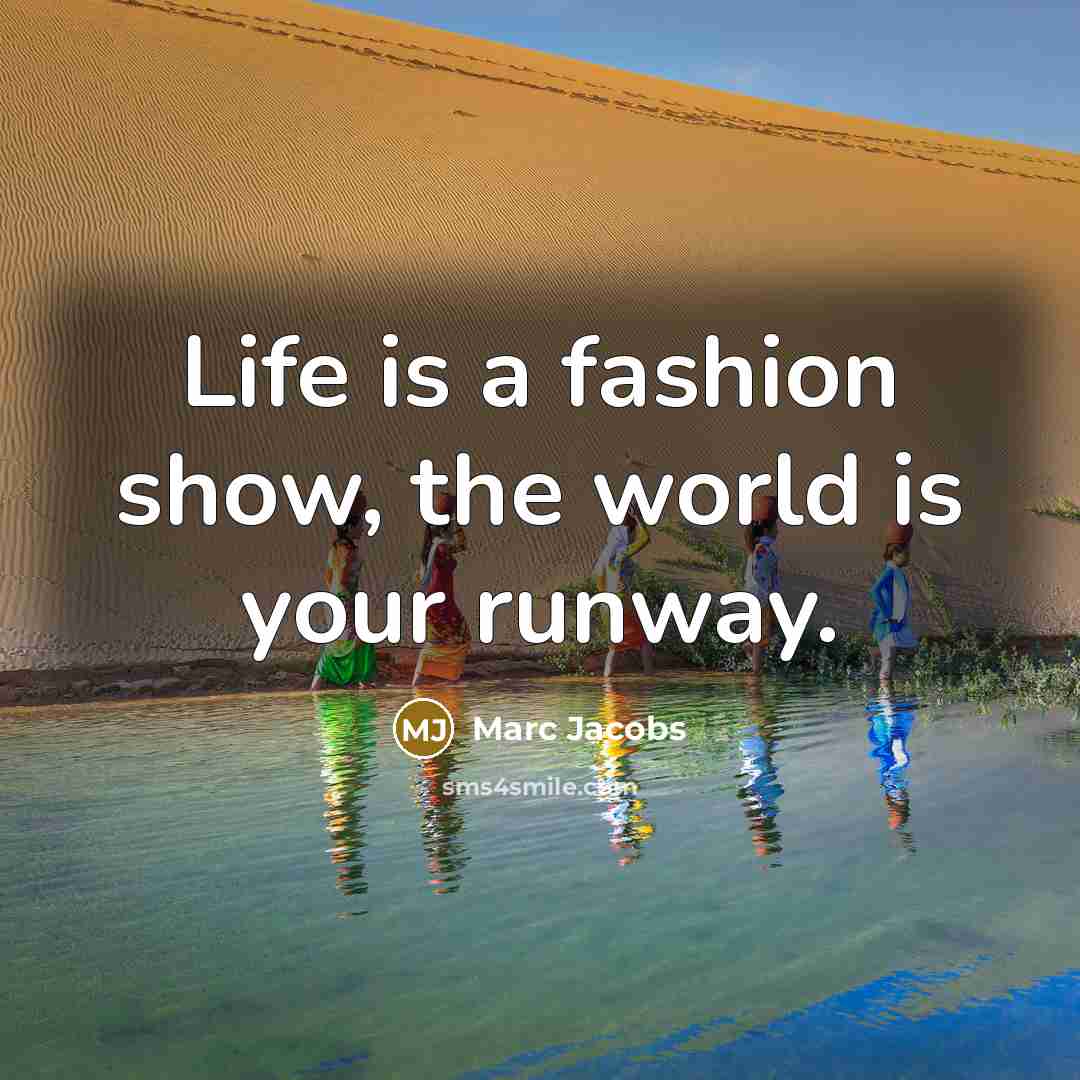 “Life is a fashion show, the world is your runway.…” quote by Marc Jacobs