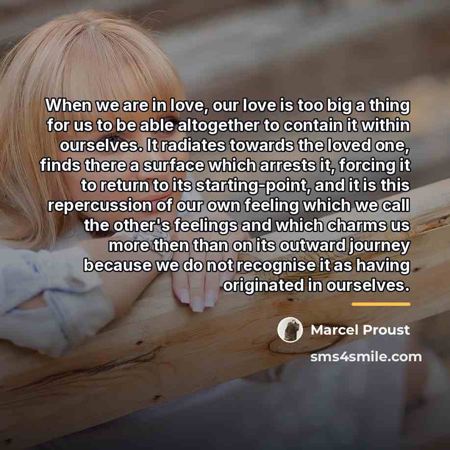 “When we are in love, our love is too big…” quote by Marcel Proust