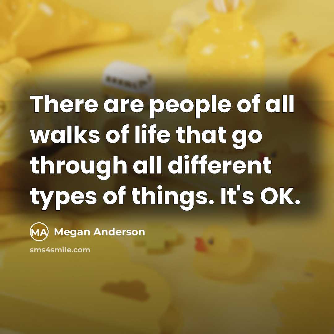 “There are people of all walks of life that go…” quote by Megan Anderson