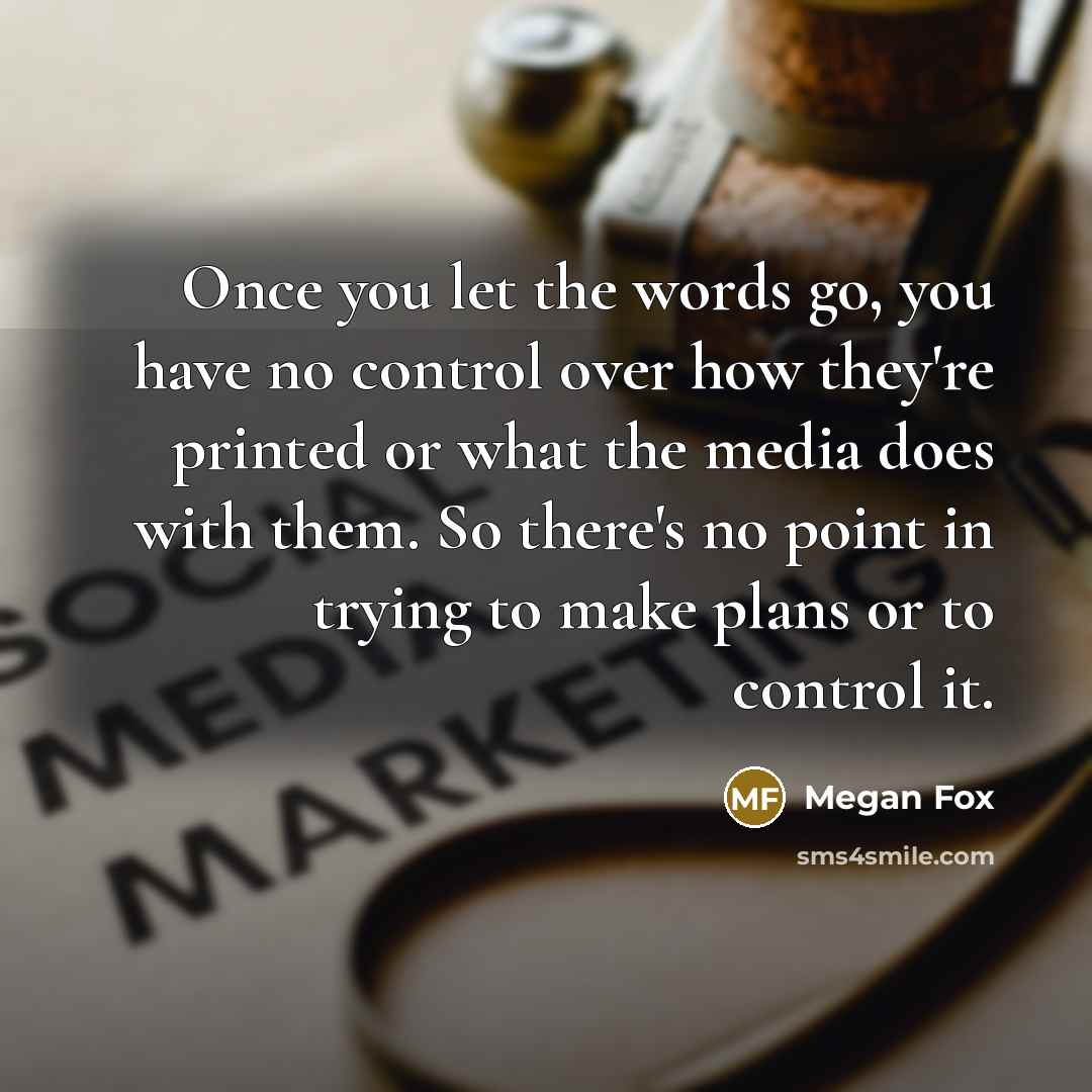 “Once you let the words go, you have no control…” quote by Megan Fox