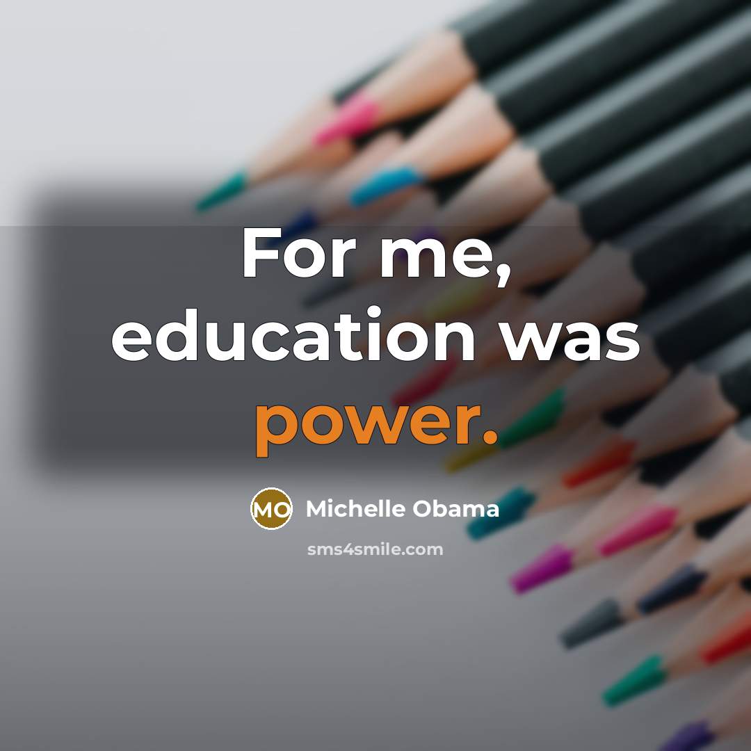 “For me, education was power.…” quote by Michelle Obama