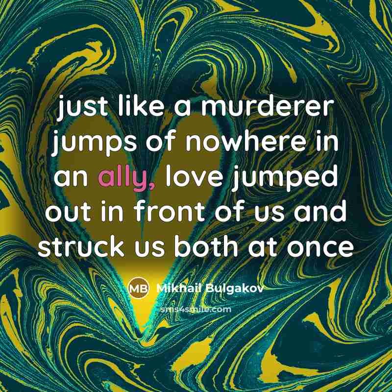 “just like a murderer jumps of nowhere in an ally,…” quote by Mikhail Bulgakov