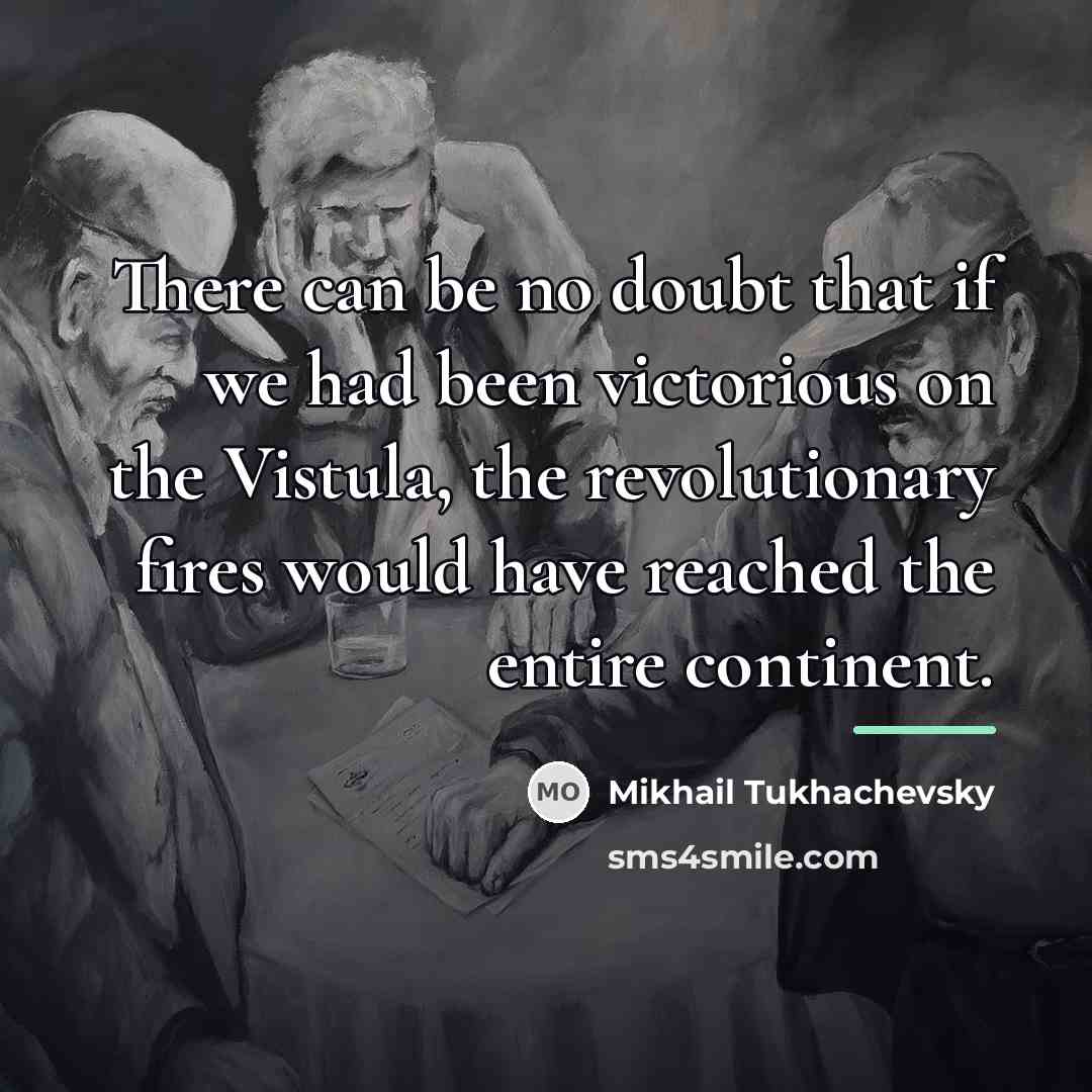 “There can be no doubt that if we had been…” quote by Mikhail Tukhachevsky