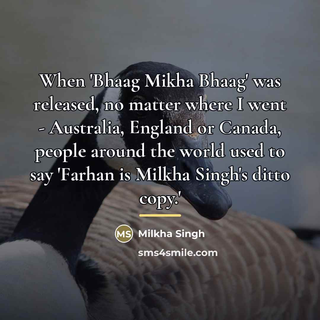 “When 'Bhaag Mikha Bhaag' was released, no matter where I…” quote by Milkha Singh