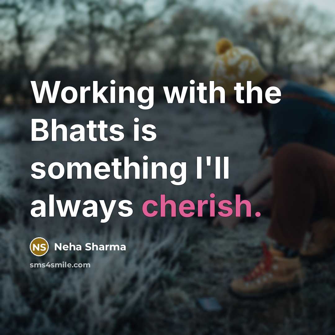 “Working with the Bhatts is something I'll always cherish.…” quote by Neha Sharma