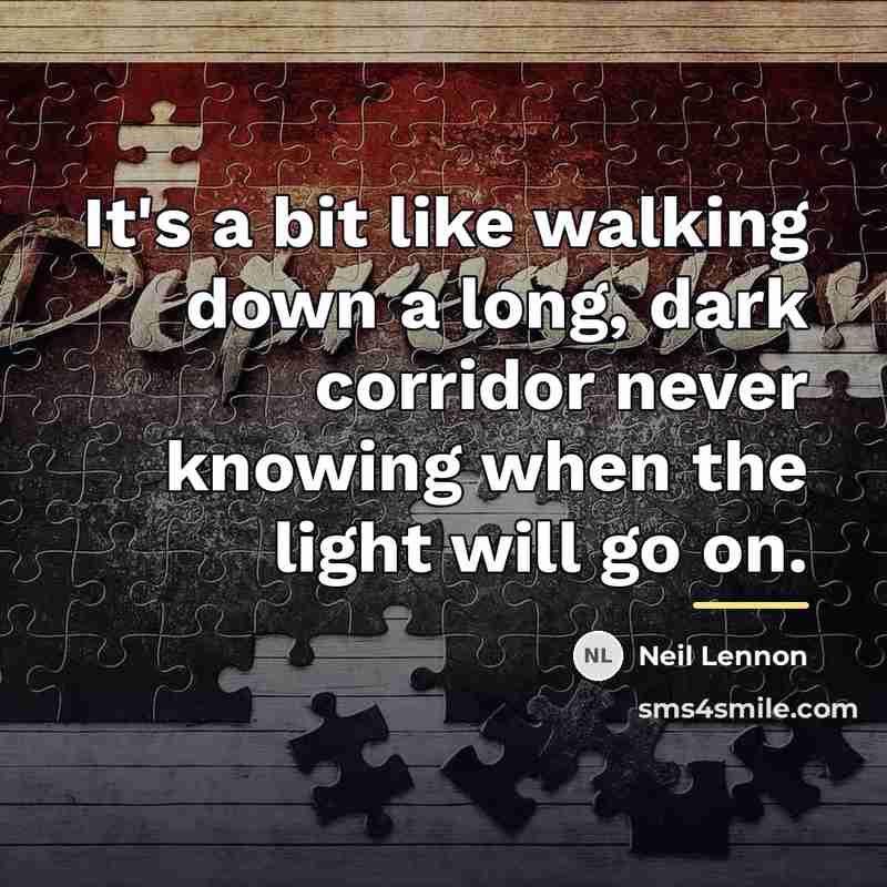 “It's a bit like walking down a long, dark corridor…” quote by Neil Lennon