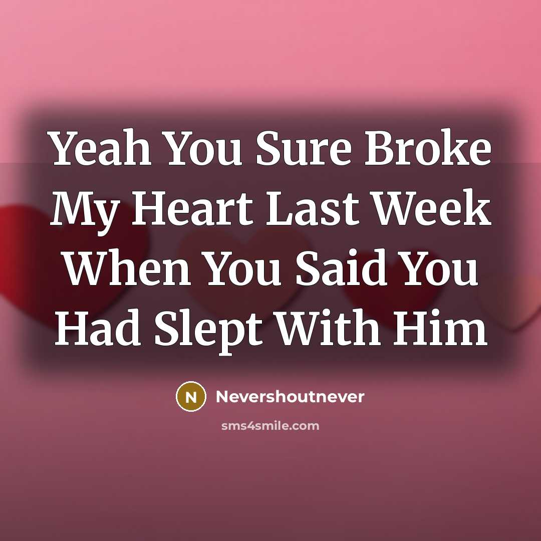 “Yeah You Sure Broke My Heart Last Week When You Said You Had Slept With Him” quote by Nevershoutnever