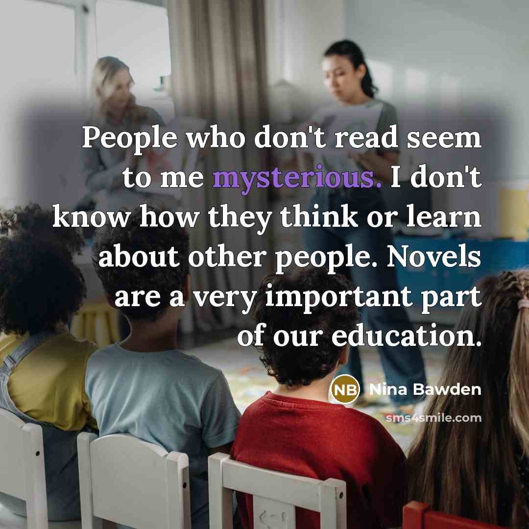 “People who don't read seem to me mysterious. I don't…” quote by Nina Bawden
