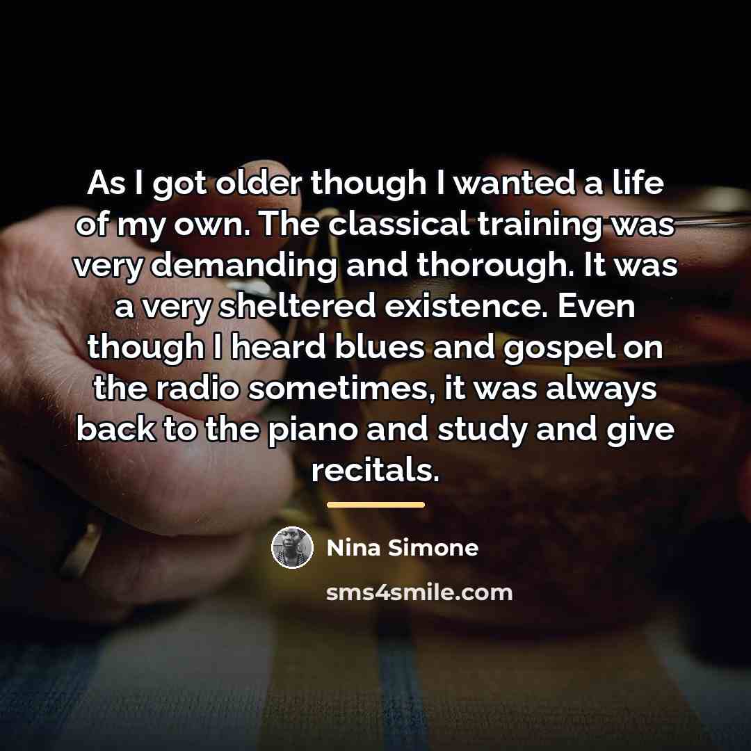 “As I got older though I wanted a life of…” quote by Nina Simone