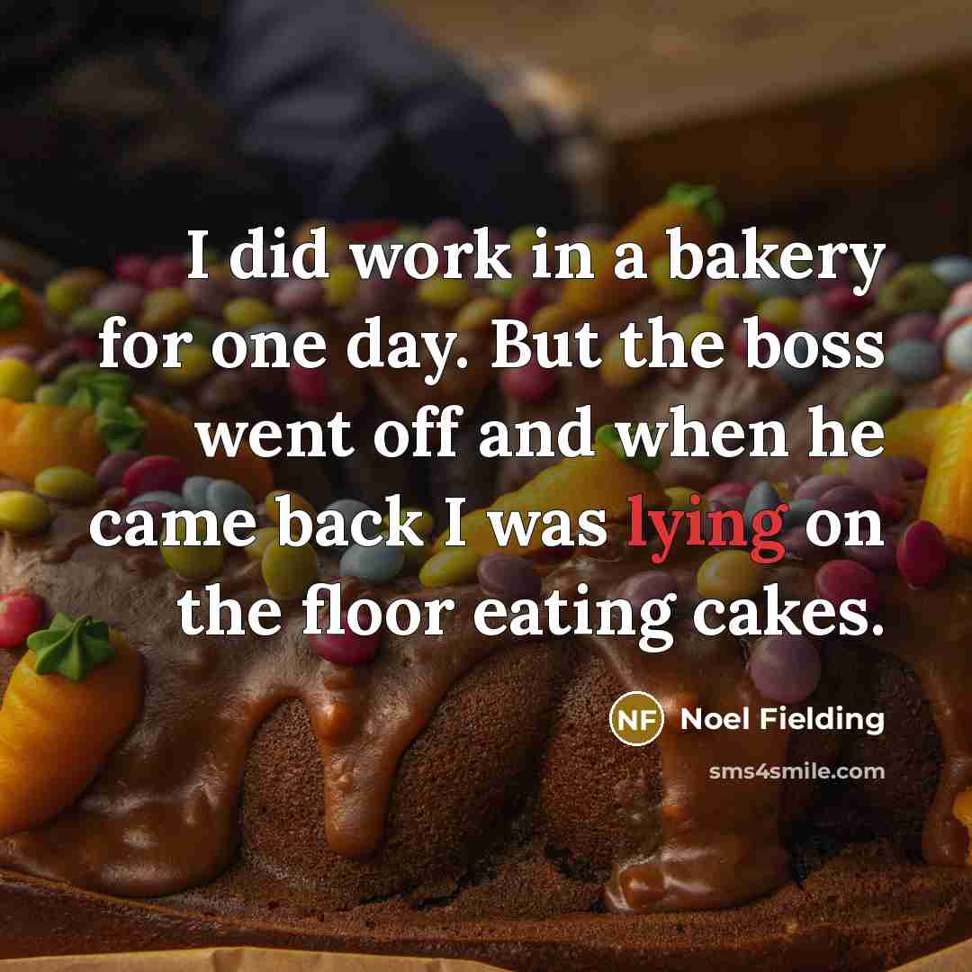 “I did work in a bakery for one day. But…” quote by Noel Fielding