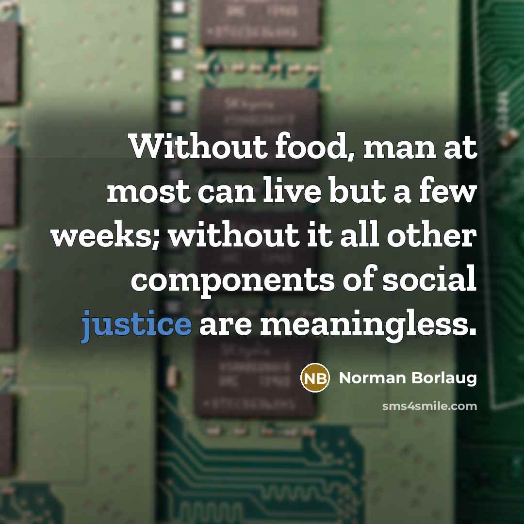 “Without food, man at most can live but a few…” quote by Norman Borlaug