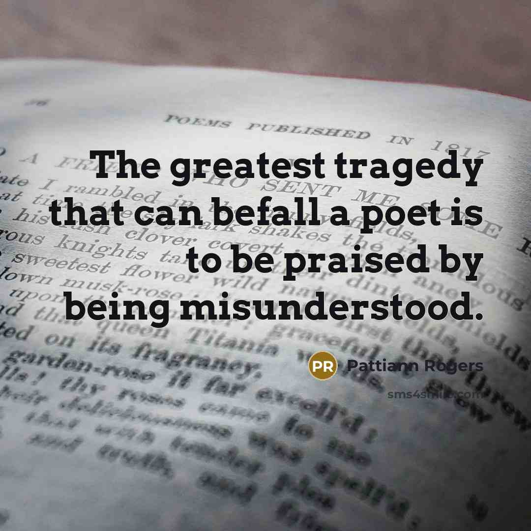 “The greatest tragedy that can befall a poet is to…” quote by Pattiann Rogers