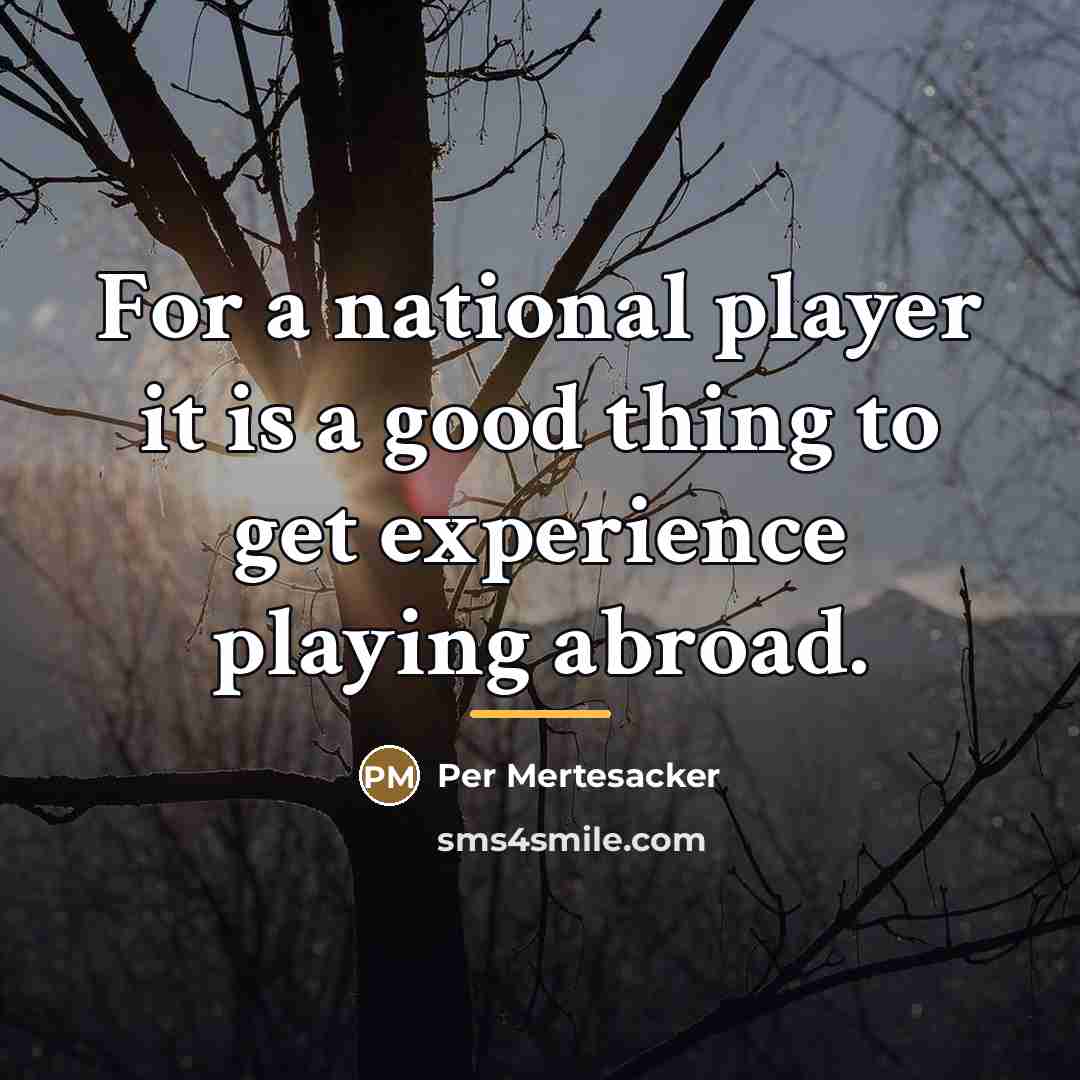 “For a national player it is a good thing to…” quote by Per Mertesacker