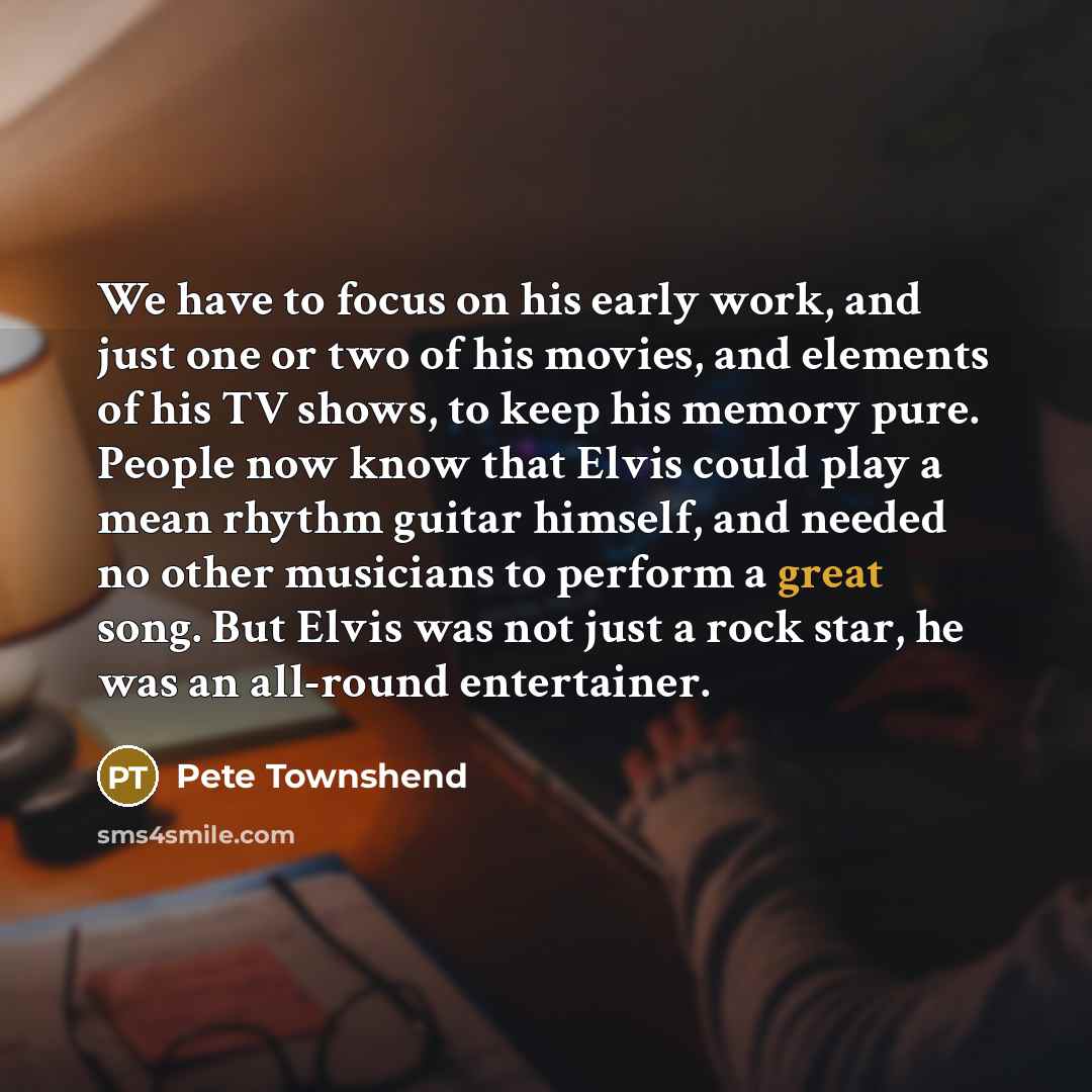 “We have to focus on his early work, and just…” quote by Pete Townshend