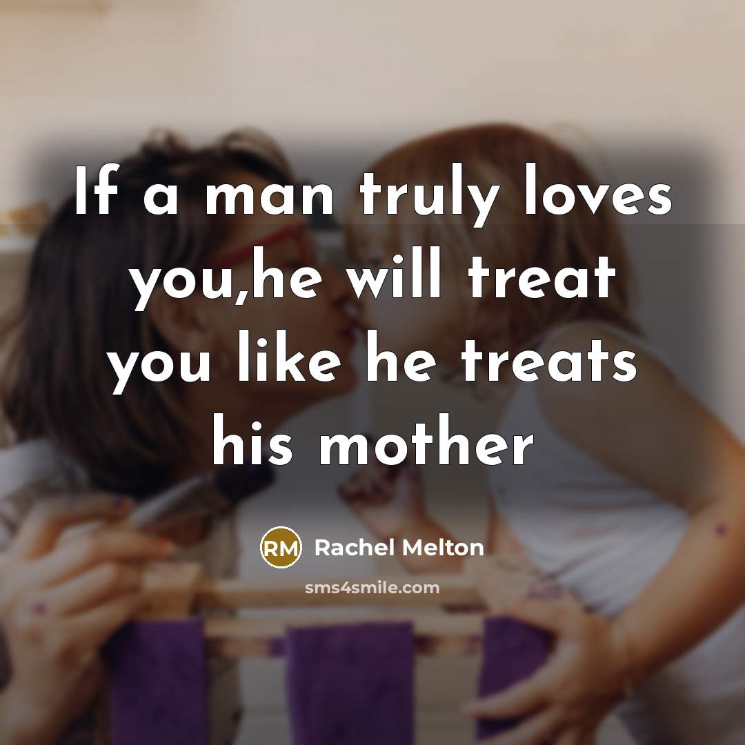 “If a man truly loves you,he will treat you like…” quote by Rachel Melton
