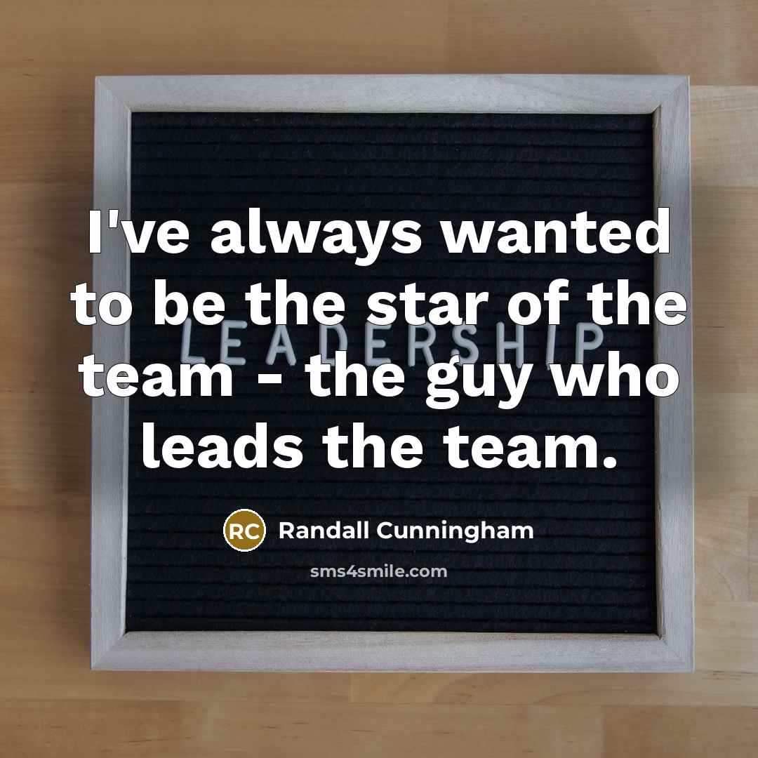 “I've always wanted to be the star of the team…” quote by Randall Cunningham