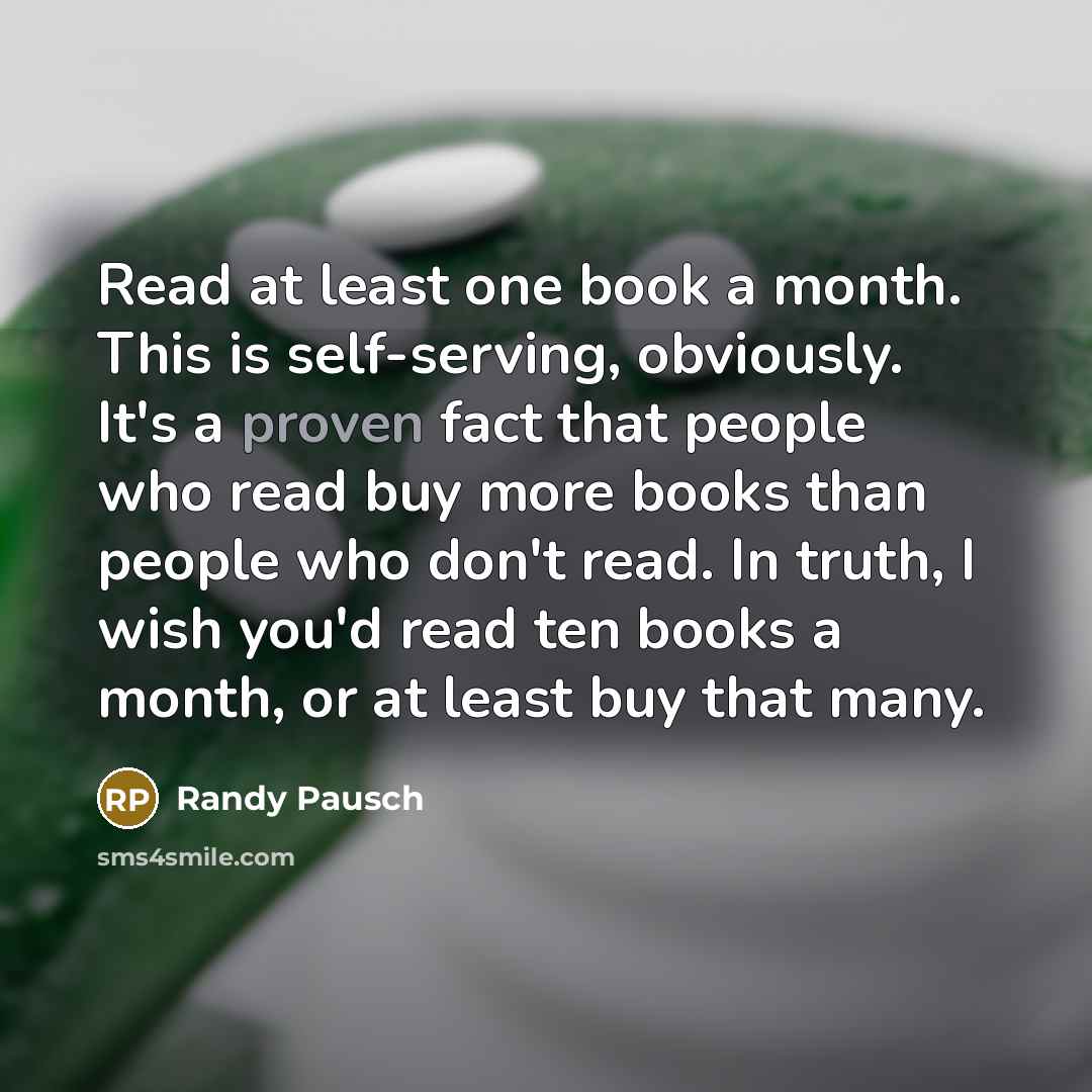 “Read at least one book a month. This is self-serving,…” quote by Randy Pausch