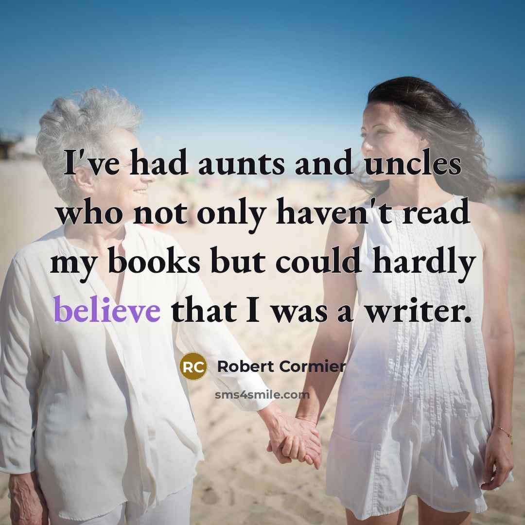 “I've had aunts and uncles who not only haven't read…” quote by Robert Cormier