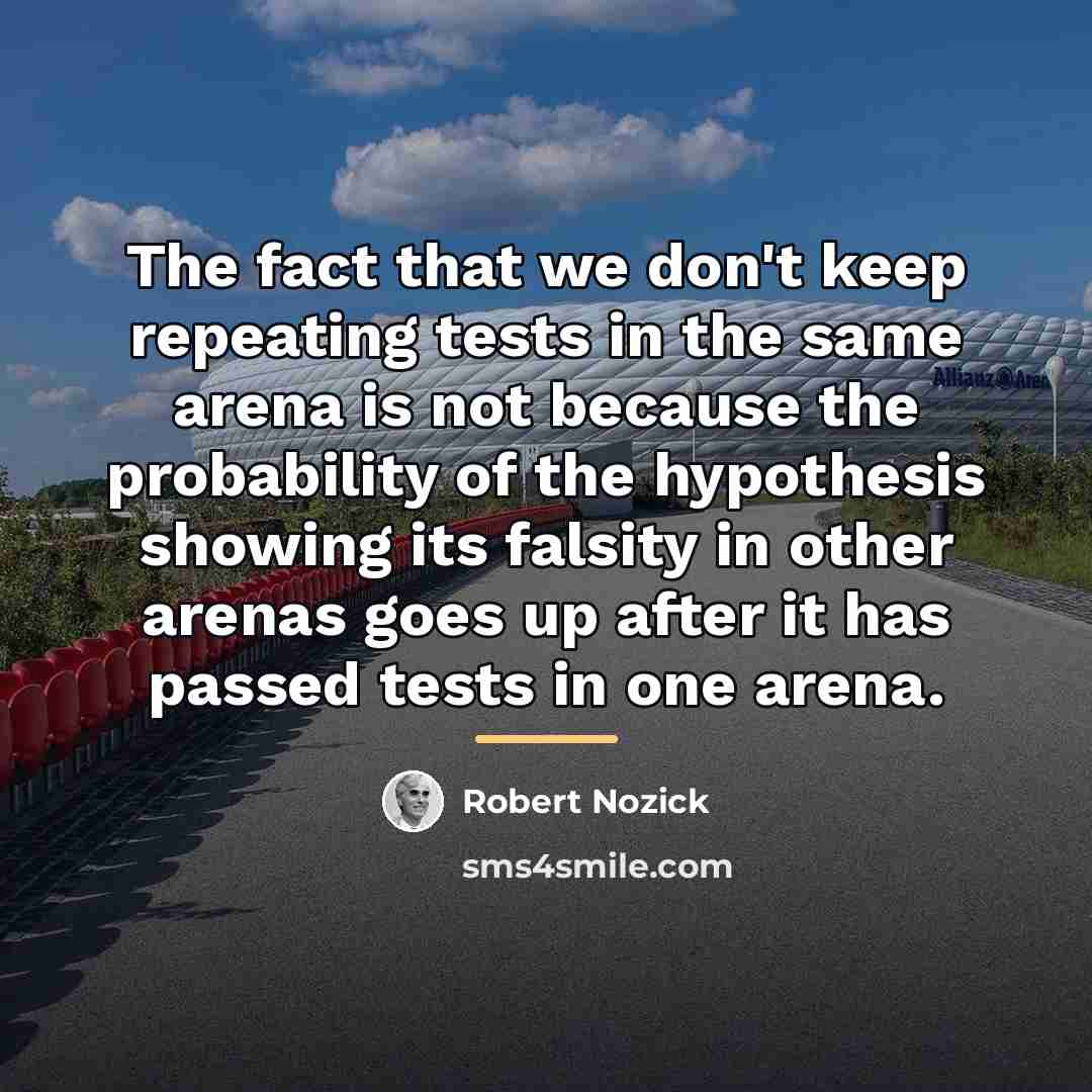 “The fact that we don't keep repeating tests in the…” quote by Robert Nozick