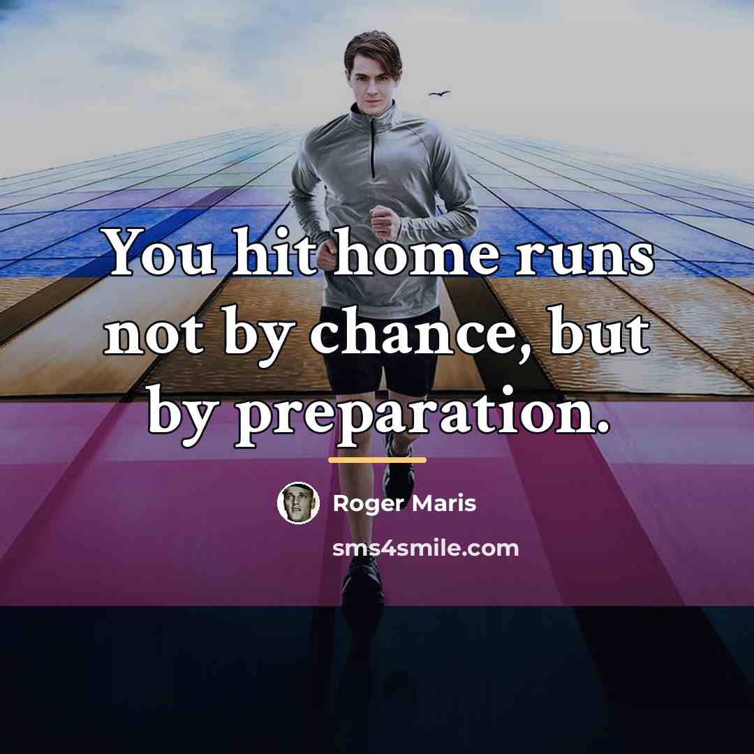 “You hit home runs not by chance, but by preparation.…” quote by Roger Maris
