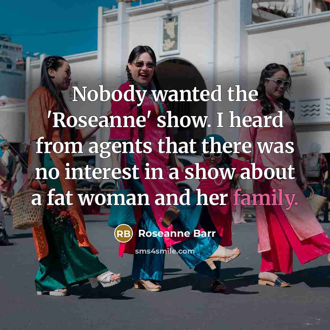 “Nobody wanted the 'Roseanne' show. I heard from agents that…” quote by Roseanne Barr
