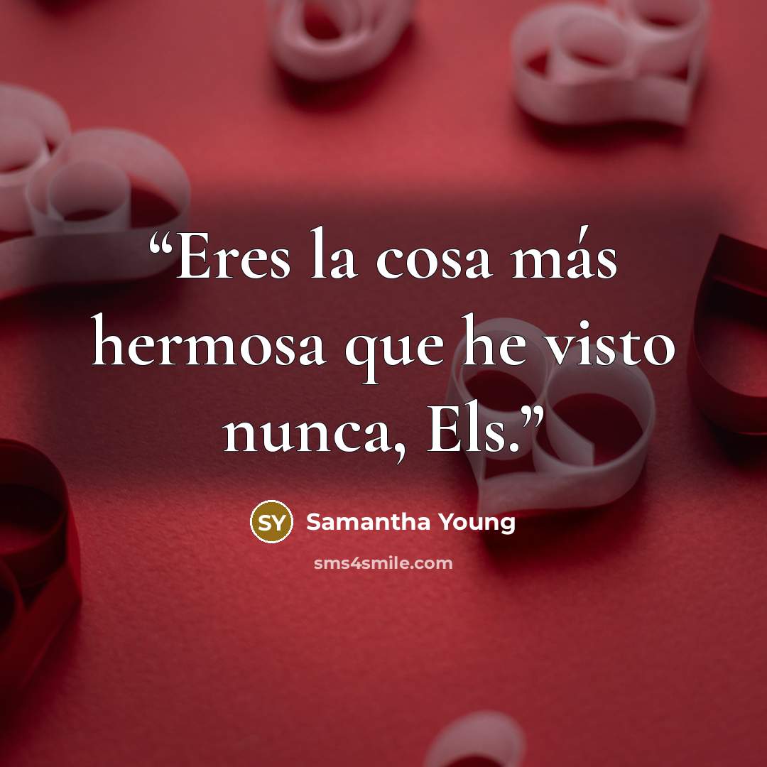 “Eres la cosa más hermosa que he visto nunca, Els.” quote by Samantha Young
