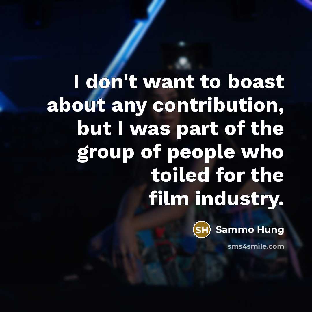 “I don't want to boast about any contribution, but I…” quote by Sammo Hung