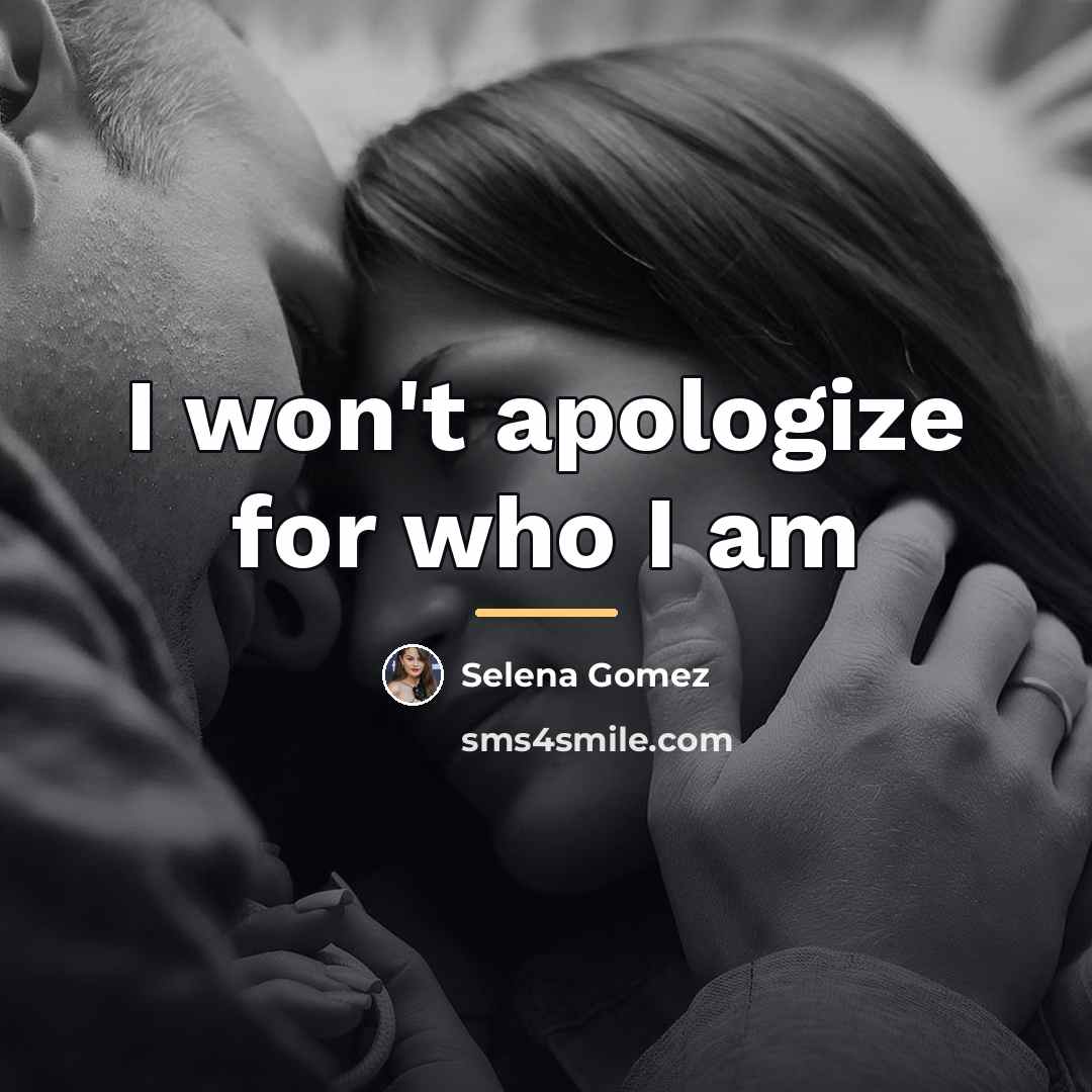 “I won't apologize for who I am…” quote by Selena Gomez