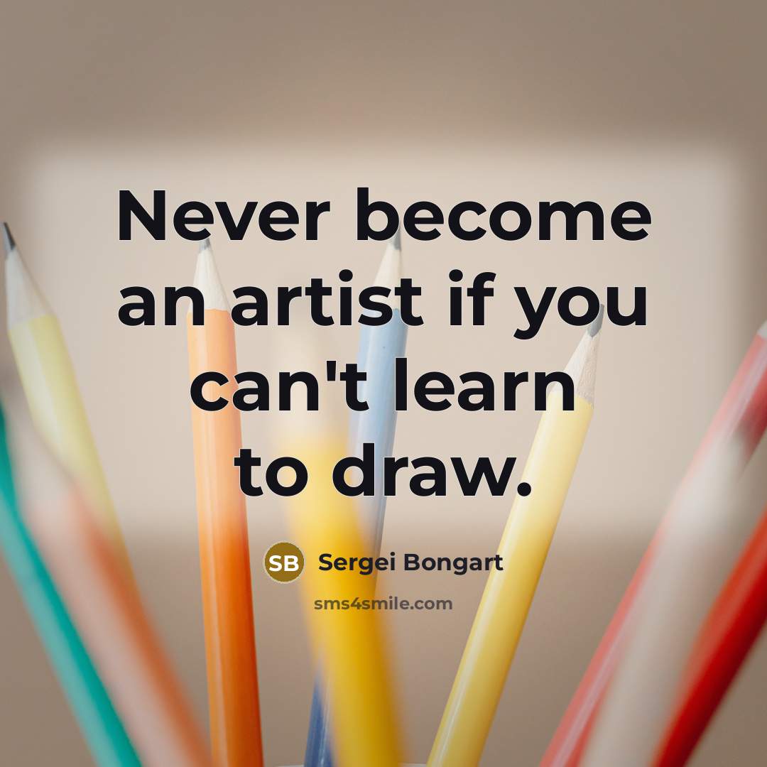 “Never become an artist if you can't learn to draw.…” quote by Sergei Bongart