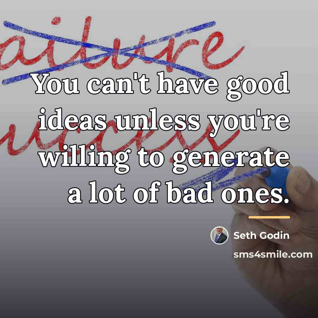 “You can't have good ideas unless you're willing to generate…” quote by Seth Godin
