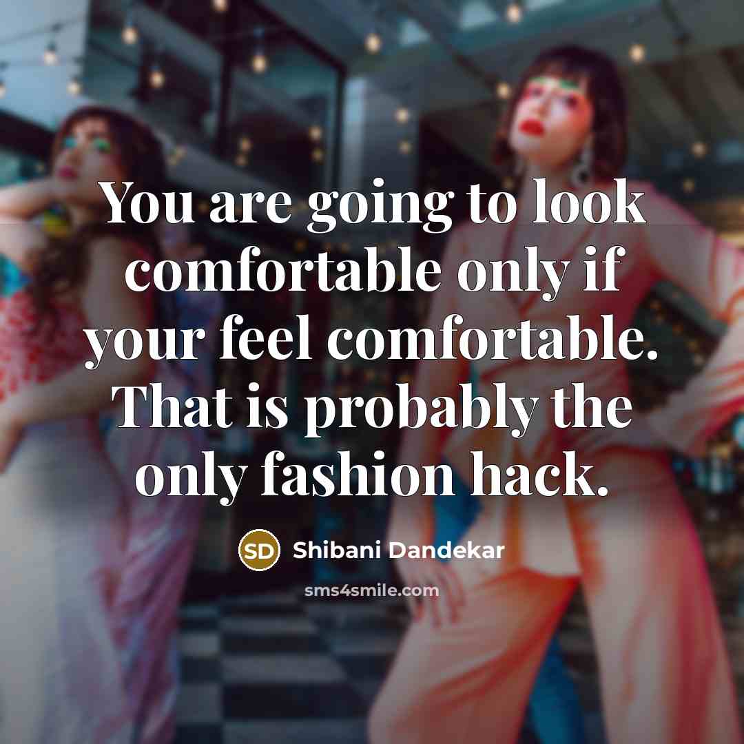 “You are going to look comfortable only if your feel…” quote by Shibani Dandekar