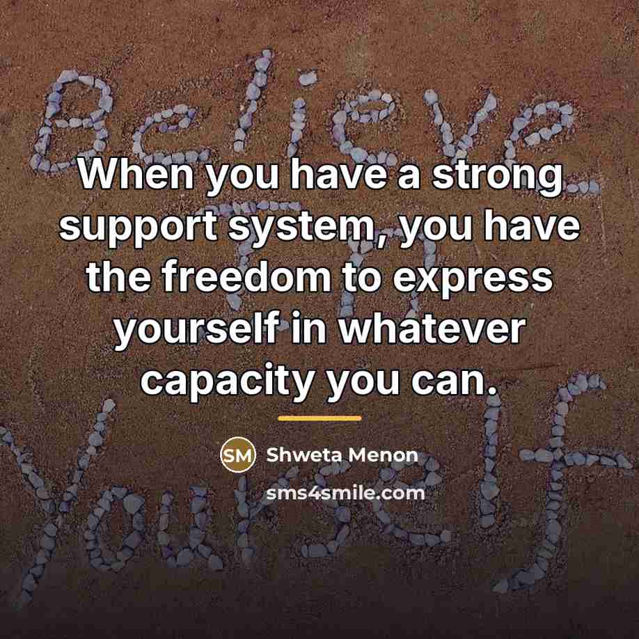 “When you have a strong support system, you have the…” quote by Shweta Menon