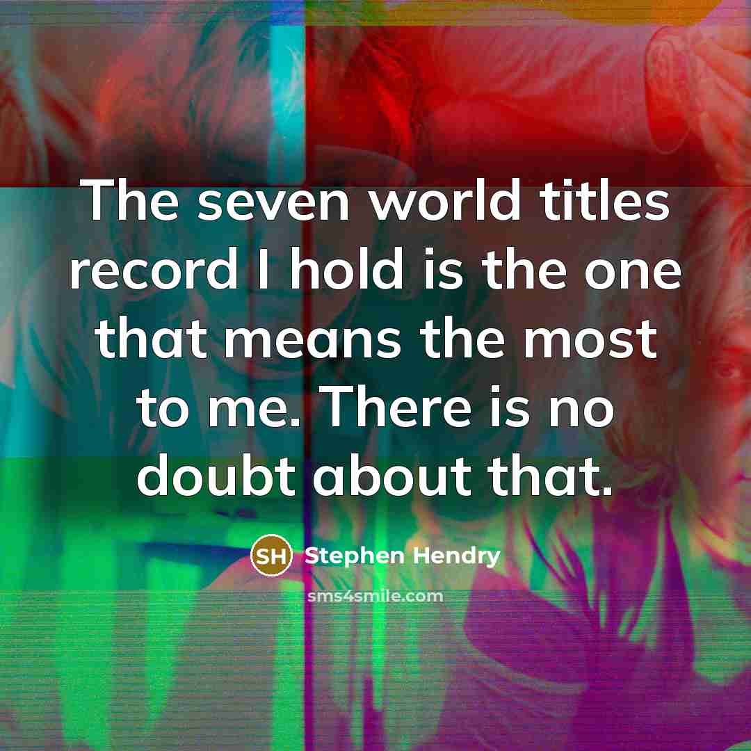 “The seven world titles record I hold is the one…” quote by Stephen Hendry