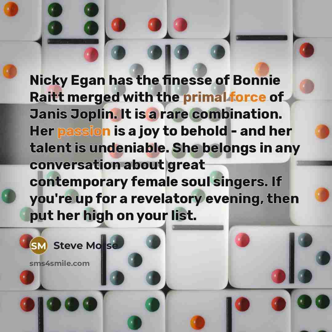 “Nicky Egan has the finesse of Bonnie Raitt merged with…” quote by Steve Morse
